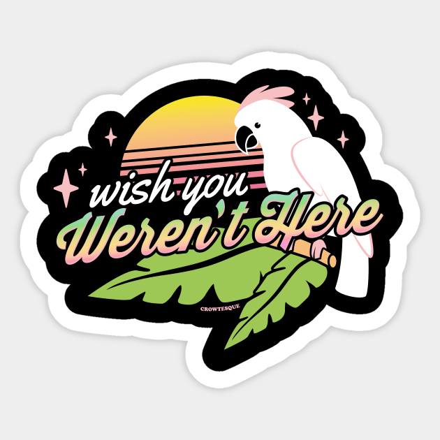 Wish You Weren't Here Sticker by Crowtesque